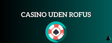 Casino Online Uden Om Rofus En Guide Til Sikker Spil